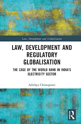 Law Development And Regulatory Globalisation The Case Of The World Bank In Indias Electricity Sector 1st Edition Chintapanti