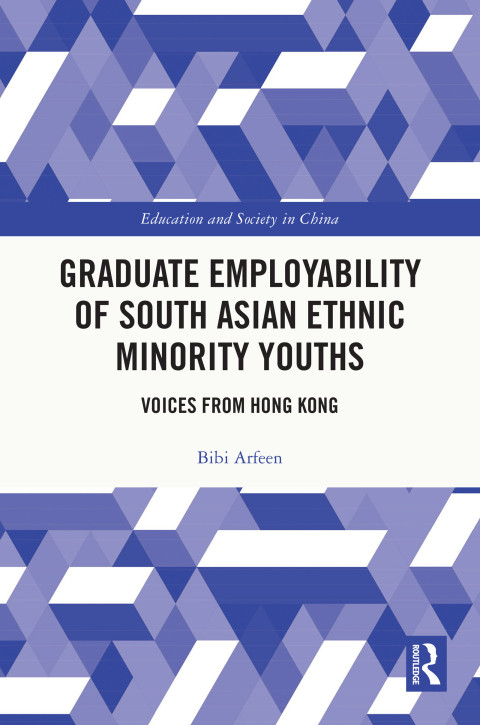 Graduate Employability Of South Asian Ethnic Minority Youths Voices From Hong Kong 1st Edition Bibi Arfeen