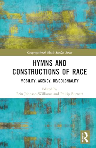 Hymns And Constructions Of Race Mobility Agency Decoloniality 1st Edition Erin Johnsonwilliams