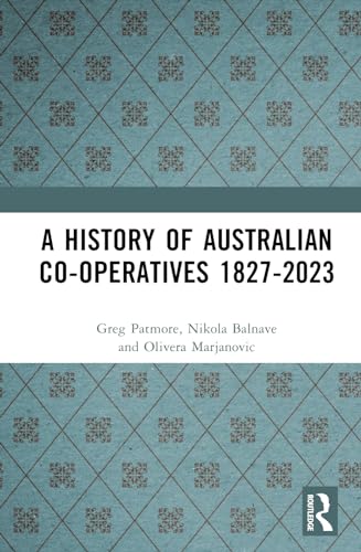 A History Of Australian Cooperatives 18272023 1st Edition Patmore