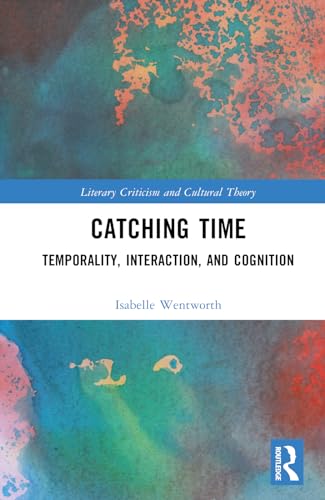 Catching Time Temporality Interaction And Cognition 1st Edition Wentworth