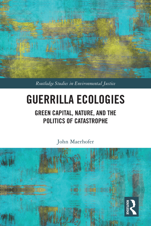 Guerrilla Ecologies John Maerhofer