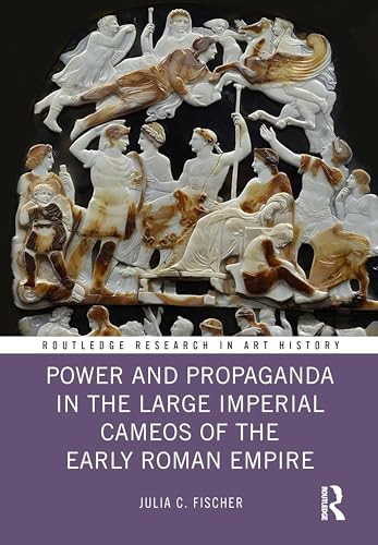 Power And Propaganda In The Large Imperial Cameos Of The Early Roman Empire 1st Edition Fischer