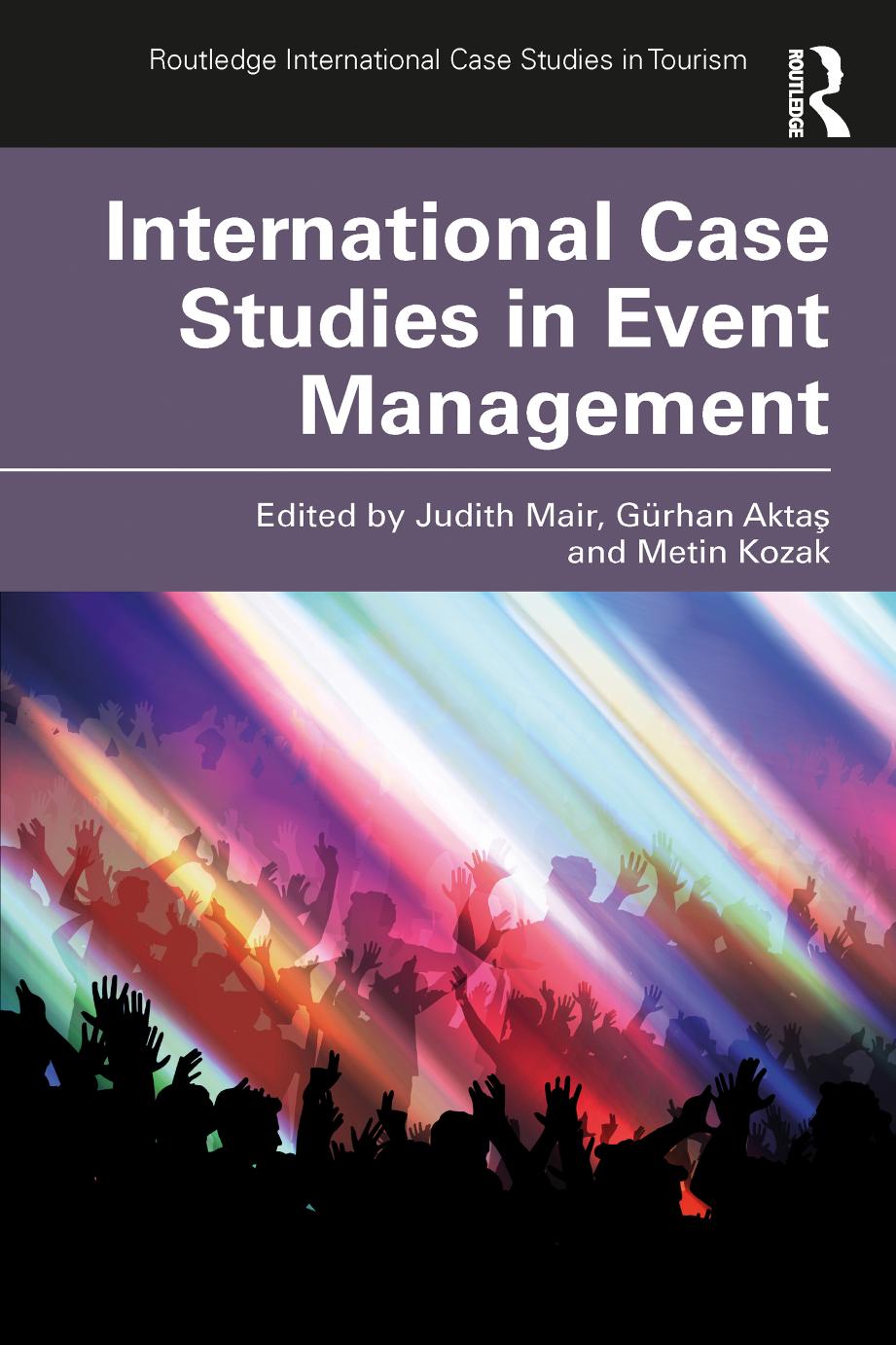 International Case Studies In Event Management Routledge International Case Studies In Tourism 1st Edition Edited By Judith Mair