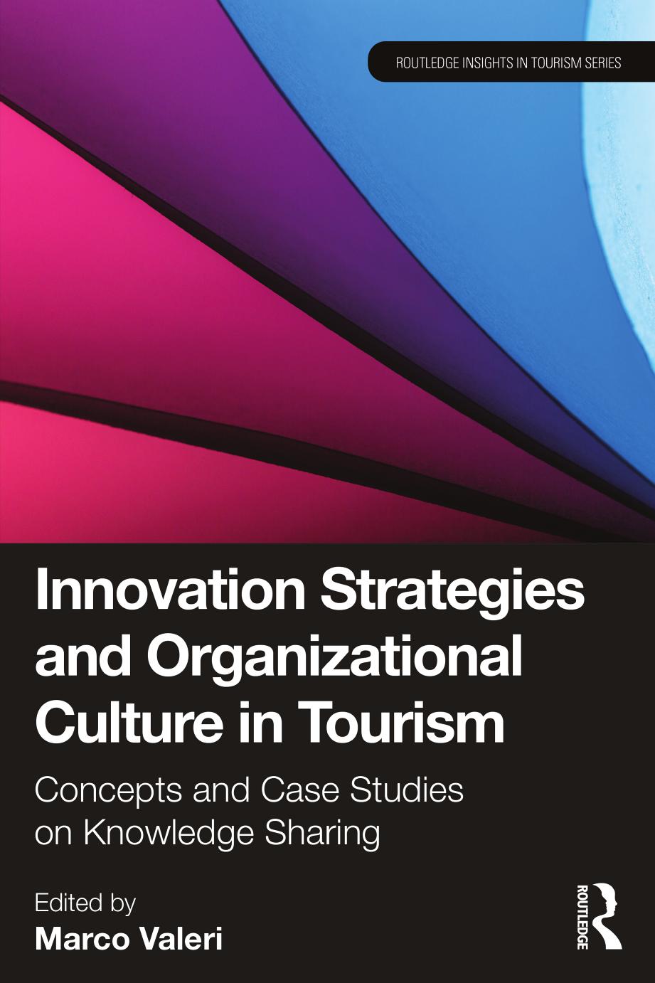 Innovation Strategies And Organizational Culture In Tourism Concepts And Case Studies On Knowledge Sharing 1st Edition Marco Valeri