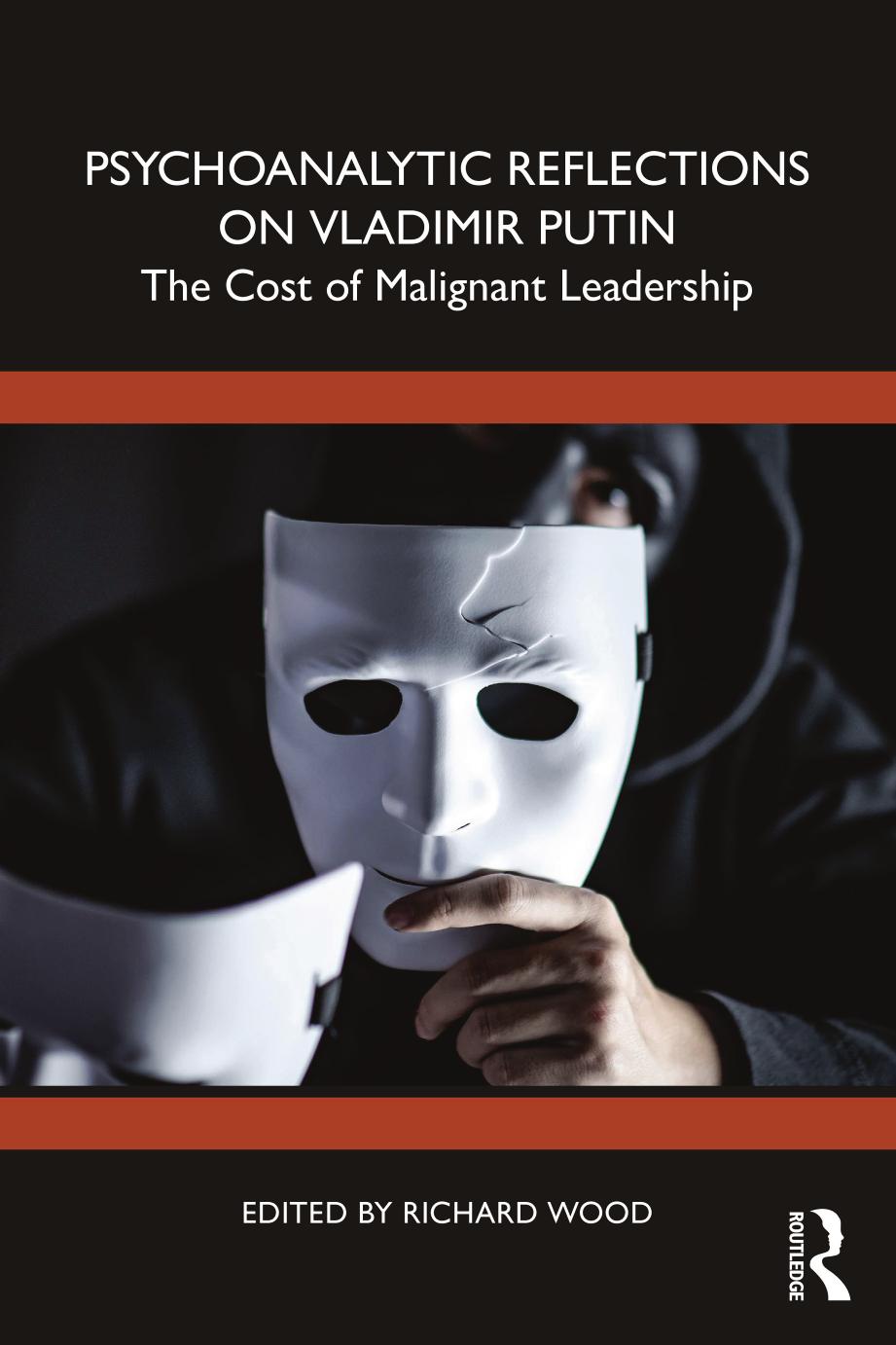 Psychoanalytic Reflections On Vladimir Putin The Cost Of Malignant Leadership Richard Wood