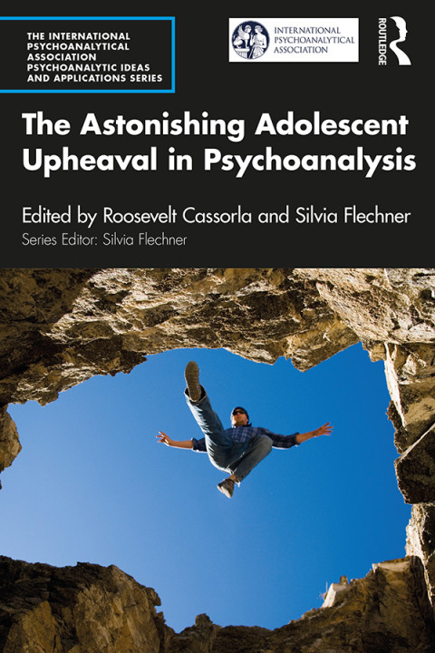 The Astonishing Adolescent Upheaval In Psychoanalysis 1st Edition Roosevelt Cassorla