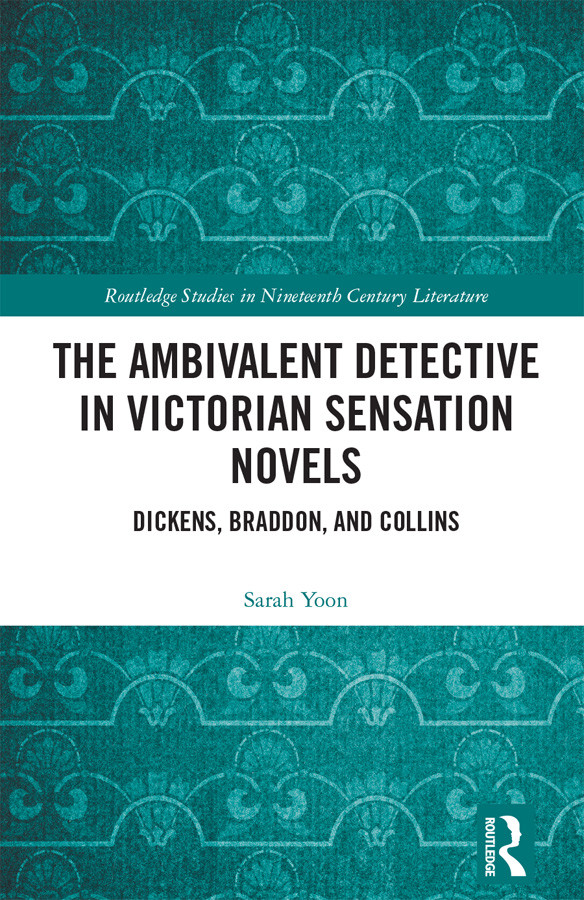 The Ambivalent Detective In Victorian Sensation Novels Sarah Yoon