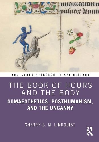 The Book Of Hours And The Body Somaesthetics Posthumanism And The Uncanny 1st Edition Lindquist
