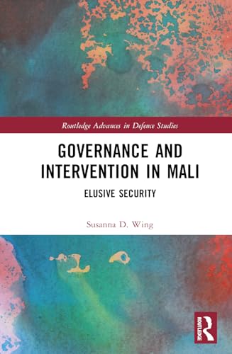 Governance And Intervention In Mali Elusive Security 1st Edition Wing