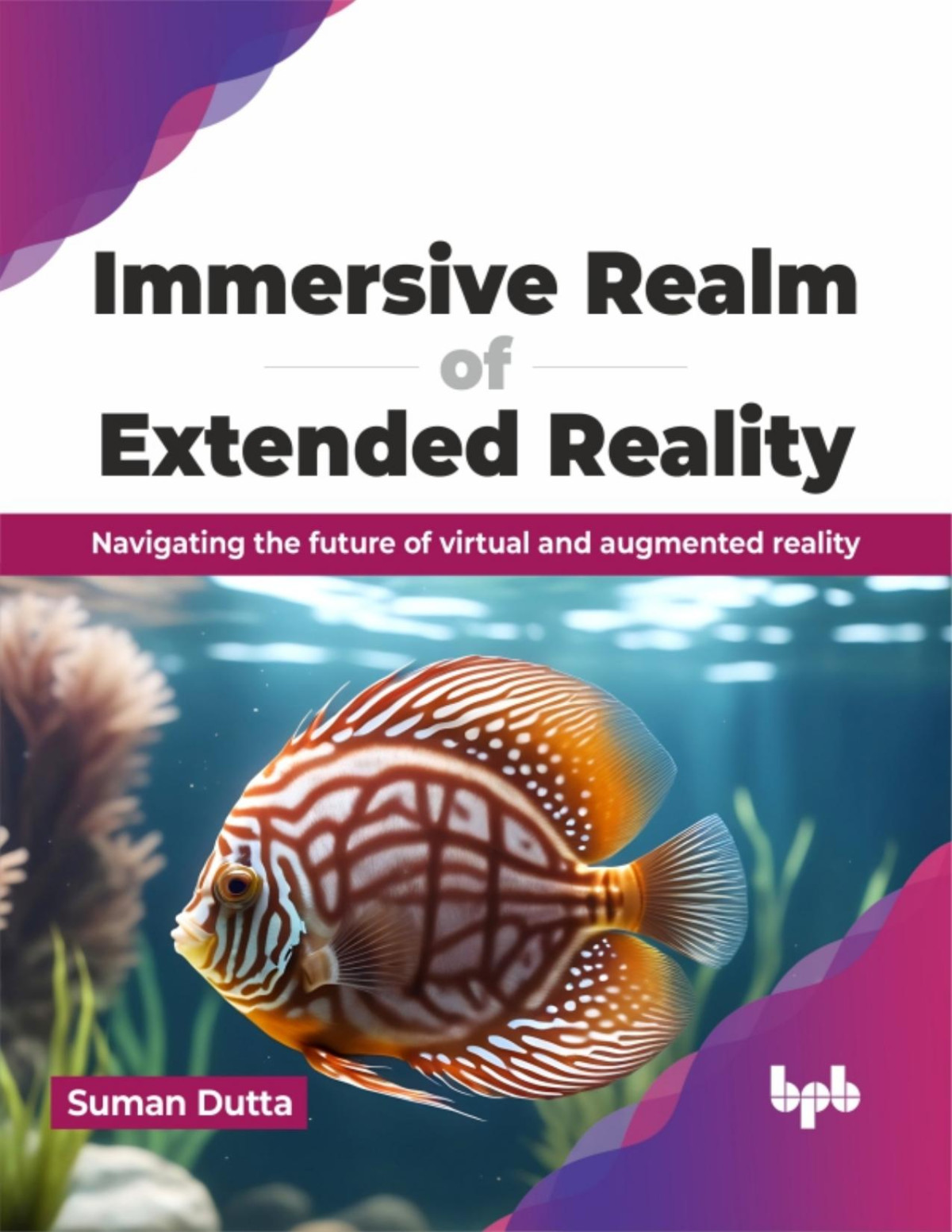 Immersive Realm Of Extended Reality Navigating The Future Of Virtual And Augmented Reality Suman Dutta