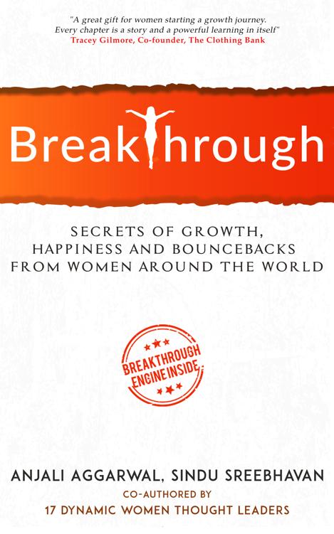 Breakthrough Secrets Of Growth Happiness And Bouncebacks From Women Around The World Anjali Aggarwal