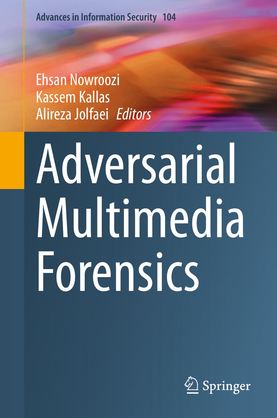 Adversarial Multimedia Forensics Ehsan Nowroozi Kassem Kallas