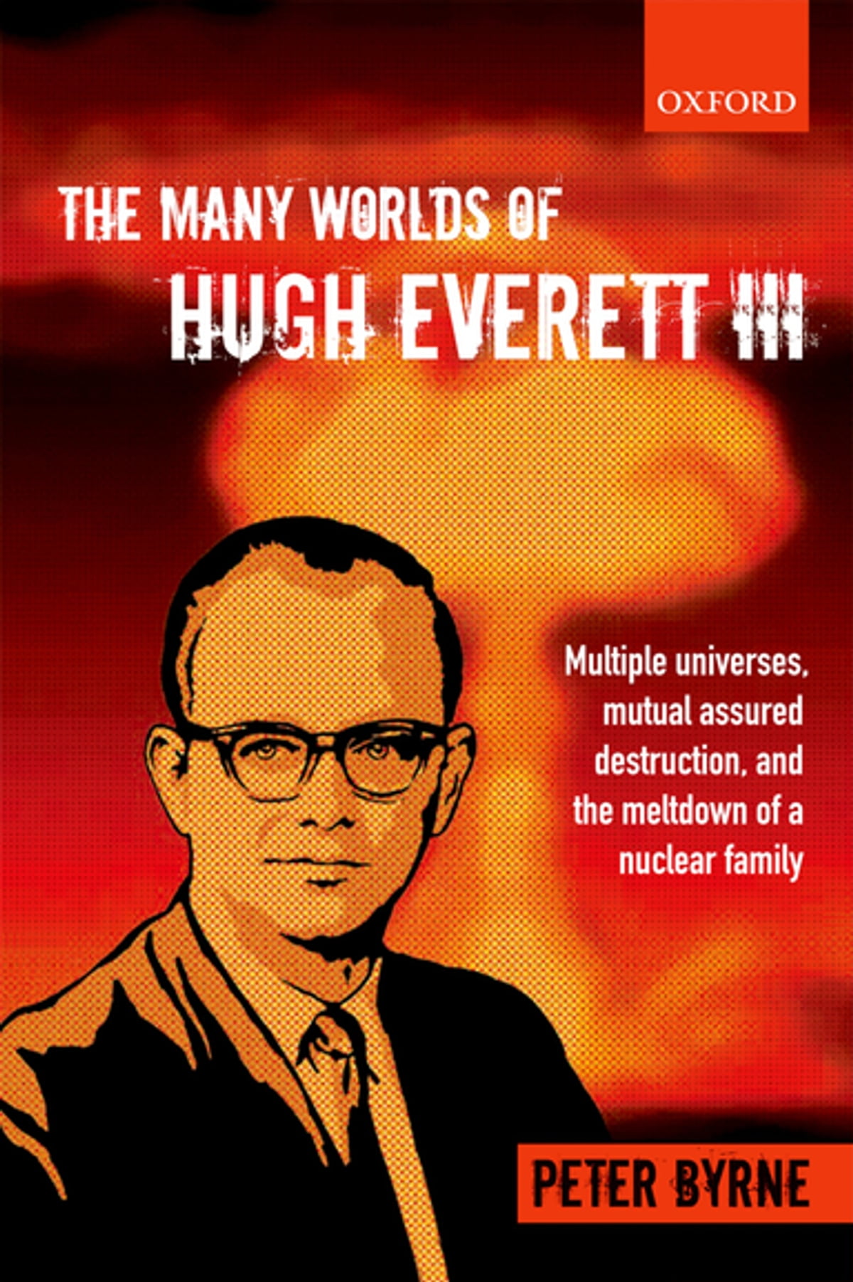 The Many Worlds Of Hugh Everett Iii Multiple Universes Mutual Assured Destruction And The Meltdown Of A Nuclear Family Peter Byrne