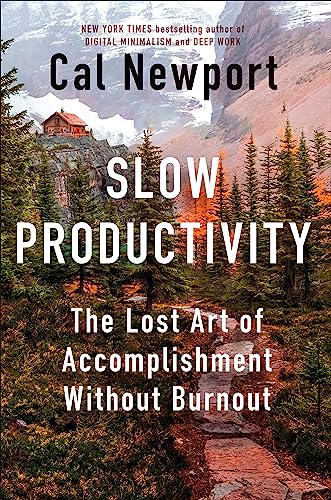 Slow Productivity The Lost Art Of Accomplishment Without Burnout Newport