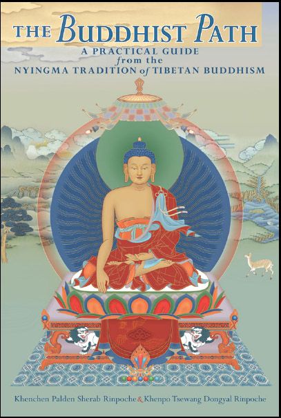 The Buddhist Path A Practical Guide From The Nyingma Tradition Of Tibetan Buddhism Khenchen Palden Sherab Khenpo Tsewang Dongyal Rinpoche