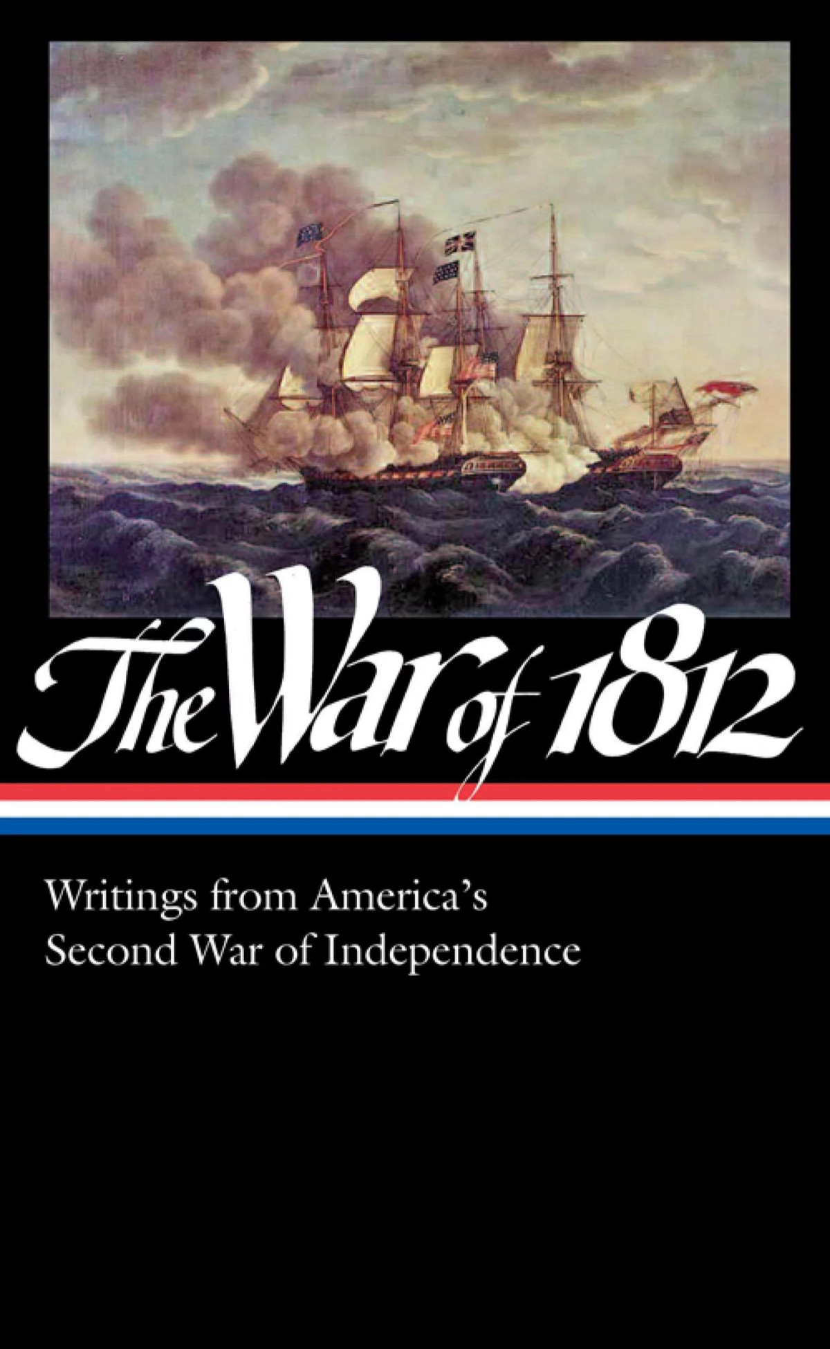 The War Of 1812 Writings From Americas Second War Of Independence Donald R Hickey