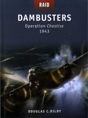 Dambusters Operation Chastise 1943 Douglas C Dildy