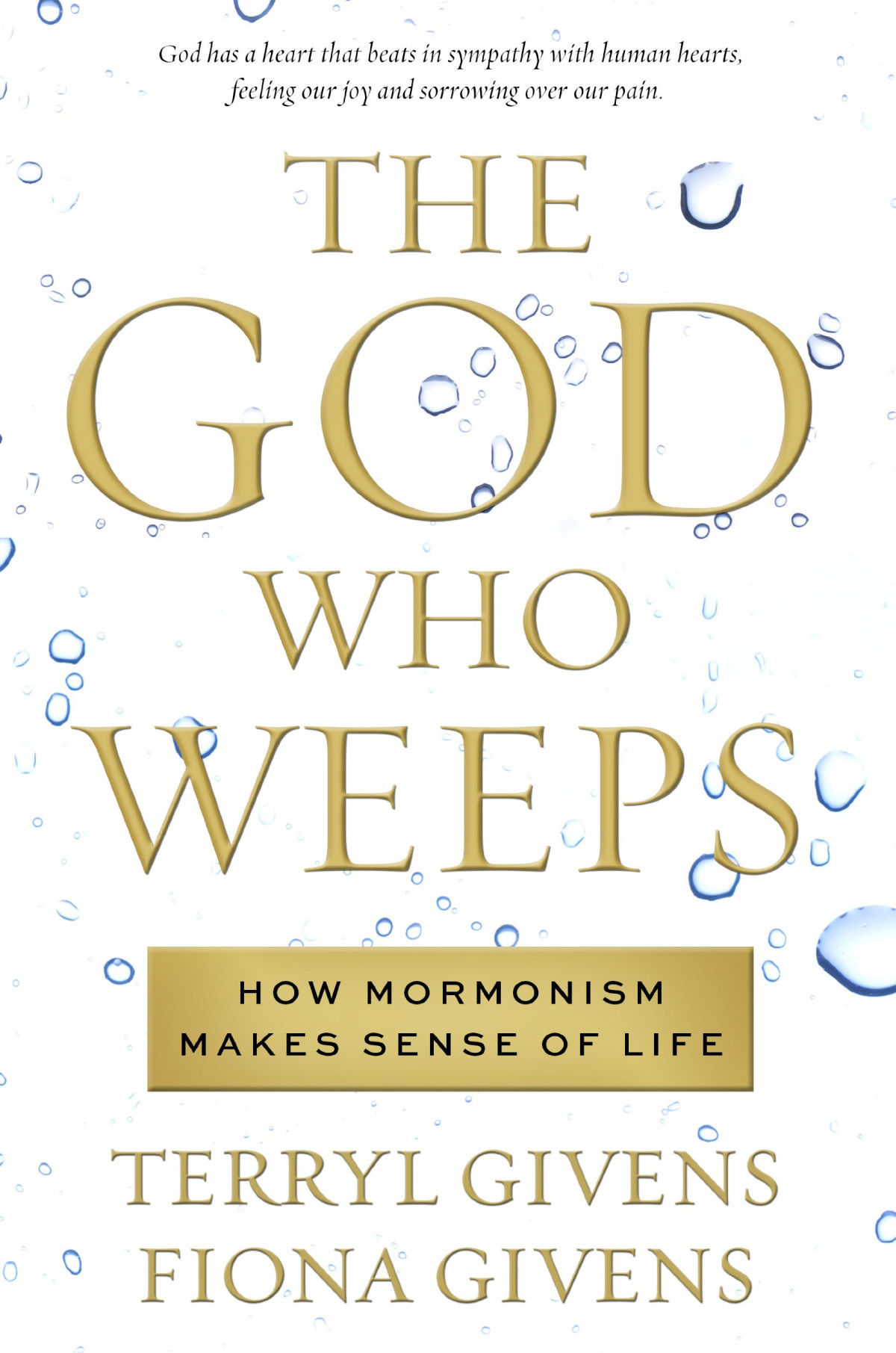 The God Who Weeps How Mormonism Makes Sense Of Life Terryl Givens