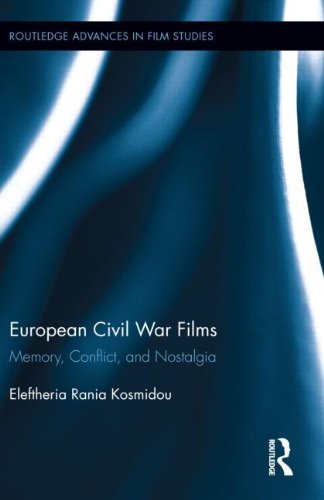 European Civil War Films Memory Conflict And Nostalgia 1st Edition Eleftheria Rania Kosmidou