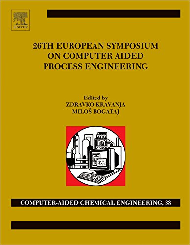 26 European Symposium On Computer Aided Process Engineering 1st Edition Zdravko Kravanja And Milo Bogataj Eds