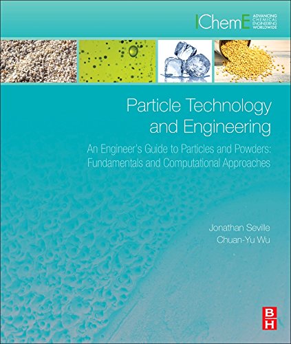 Particle Technology And Engineering An Engineers Guide To Particles And Powders Fundamentals And Computational Approaches 1st Edition Jonathan Pk Seville