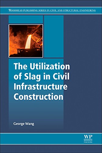 The Utilization Of Slag In Civil Infrastructure Construction 1st Edition George C Wang