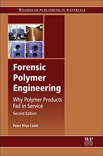 Forensic Polymer Engineering Why Polymer Products Fail In Service 2nd Edition Peter Rhys Lewis