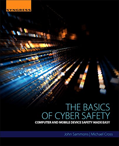 The Basics Of Cyber Safety Computer And Mobile Device Safety Made Easy 1st Edition John Sammons