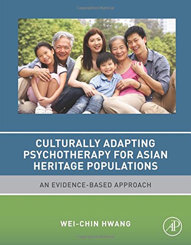 Culturally Adapting Psychotherapy For Asian Heritage Populations An Evidencebased Approach 1st Edition Weichin Hwang