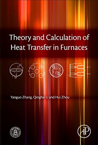 Theory And Calculation Of Heat Transfer In Furnaces 1st Edition Yanguo Zhang
