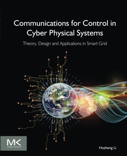 Communications For Control In Cyber Physical Systems Theory Design And Applications In Smart Grids 1st Edition Husheng Li