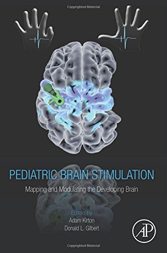 Pediatric Brain Stimulation Mapping And Modulating The Developing Brain 1st Edition Adam Kirton