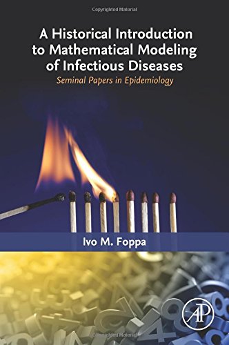 A Historical Introduction To Mathematical Modeling Of Infectious Diseases Seminal Papers In Epidemiology 1st Edition Ivo M Foppa