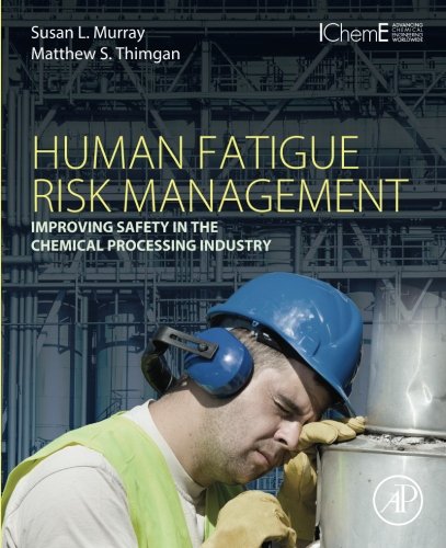 Human Fatigue Risk Management Improving Safety In The Chemical Processing Industry 1st Edition Susan L Murray