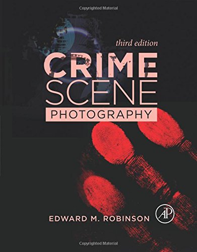 Crime Scene Photography 3rd Edition Edward M Robinson