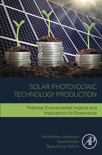 Solar Photovoltaic Technology Production Potential Environmental Impacts And Implications For Governance 1st Edition Senthilarasu Sundaram