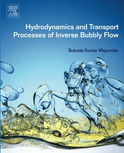 Hydrodynamics And Transport Processes Of Inverse Bubbly Flow 1st Edition Subrata Kumar Majumder