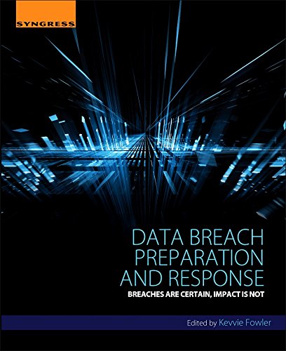 Data Breach Preparation And Response Breaches Are Certain Impact Is Not 1st Edition Kevvie Fowler