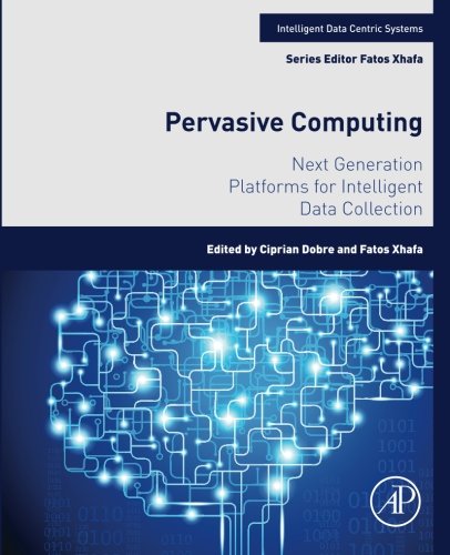 Pervasive Computing Next Generation Platforms For Intelligent Data Collection 1st Edition Ciprian Dobre