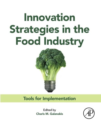 Innovation Strategies In The Food Industry Tools For Implementation 1st Edition Charis M Galanakis