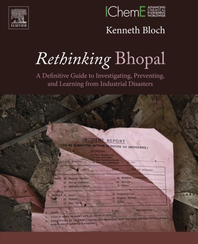 Rethinking Bhopal A Definitive Guide To Investigating Preventing And Learning From Industrial Disasters 1st Edition Kenneth Bloch