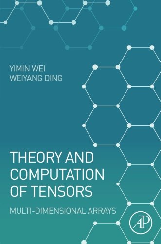 Theory And Computation Of Tensors Multidimensional Arrays 1st Edition Yimin Wei
