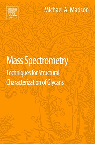 Mass Spectrometry Techniques For Structural Characterization Of Glycans 1st Edition Michael A Madson