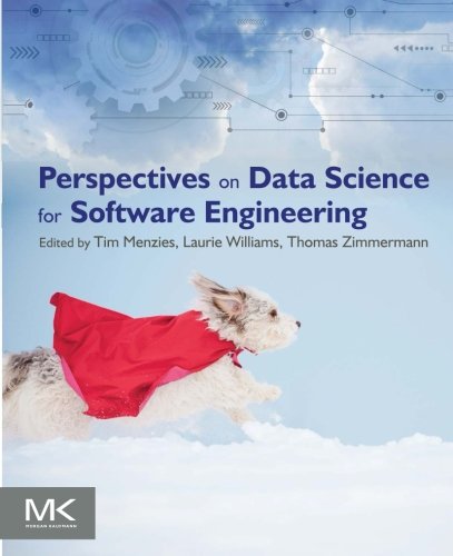 Perspectives On Data Science For Software Engineering 1st Edition Tim Menzies