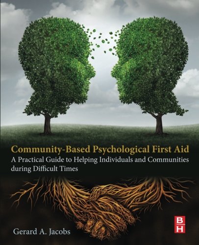 Communitybased Psychological First Aid A Practical Guide To Helping Individuals And Communities During Difficult Times 1st Edition Gerard A Jacobs