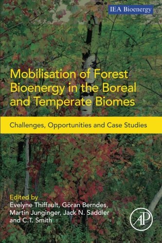 Mobilisation Of Forest Bioenergy In The Boreal And Temperate Biomes Challenges Opportunities And Case Studies 1st Edition Evelyne Thiffault