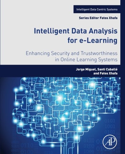Intelligent Data Analysis For Elearning Enhancing Security And Trustworthiness In Online Learning Systems 1st Edition Jorge Miguel