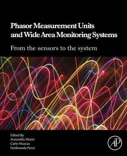 Phasor Measurement Units And Wide Area Monitoring Systems From The Sensors To The System 1st Edition Antonello Monti
