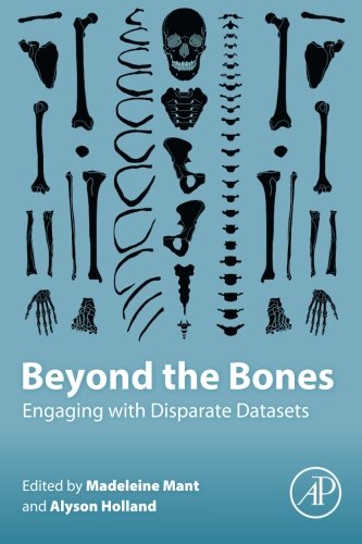 Beyond The Bones Engaging With Disparate Datasets 1st Edition Madeleine Mant